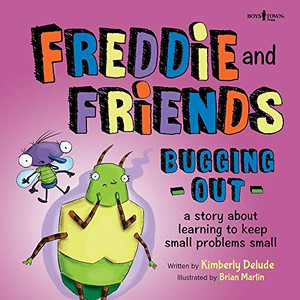 Freddie and Friends: Bugging Out: A Story about Learning to Keep Small Problems Small (Freddie the Fly) Freddie and Friends: Bugging Out: A Story about Learning to Keep Small Problems Small (Freddie the Fly)