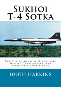 Sukhoi T-4 Sotka : The Soviet Mach 3+ Hypersonic Missile Carrier/Airborne Reconnaissance System