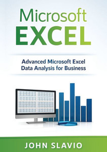 Microsoft Excel : Advanced Microsoft Excel Data Analysis For Business Microsoft Excel : Advanced Microsoft Excel Data Analysis For Business