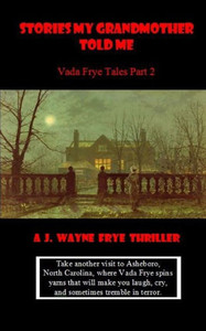 Stories My Grandmother Told Me: Vada Frye Tales - Stories My Grandmother Told Me: Vada Frye Tales -