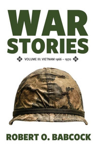 War Stories : Volume Iii: Vietnam 1966-1970