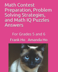 Math Contest Preparation, Problem Solving Strategies, And Math Iq Puzzles: For Grades 5 And 6 Math Contest Preparation, Problem Solving Strategies, And Math Iq Puzzles: For Grades 5 And 6