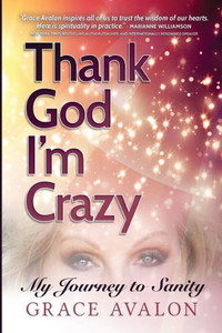 Thank God I'M Crazy: A Journey To Sanity Thank God I'M Crazy: A Journey To Sanity