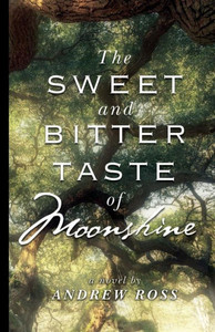 The Sweet And Bitter Taste Of Moonshine The Sweet And Bitter Taste Of Moonshine