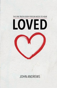 Loved: The One Truth That Every Person Needs To Hear Loved: The One Truth That Every Person Needs To Hear