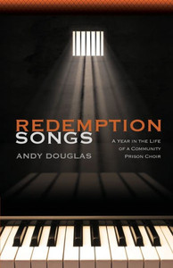 Redemption Songs: A Year In The Life Of A Community Prison Choir