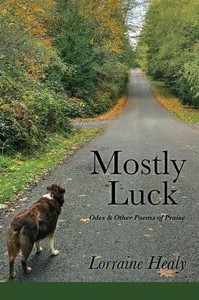 Mostly Luck : Odes & Other Poems Of Praise Mostly Luck : Odes & Other Poems Of Praise