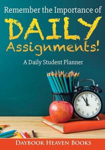Remember The Importance Of Daily Assignments! A Daily Student Planner Remember The Importance Of Daily Assignments! A Daily Student Planner