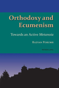 Orthodoxy And Ecumenism : Towards An Active Metanoia Orthodoxy And Ecumenism : Towards An Active Metanoia