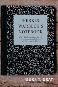 Perkin Warbeck'S Notebook : Or, Redeeming Jacob--A Parson'S Tale