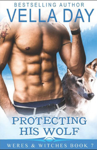 Protecting His Wolf: A Hot Paranormal Fantasy With Werewolfs, Werebears, And Witches