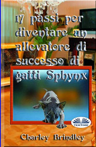 17 passi per diventare un allevatore di successo di gatti Sphynx (Italian Edition) 17 passi per diventare un allevatore di successo di gatti Sphynx (Italian Edition)