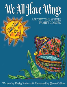 We All Have Wings : A Story The Whole Family Colors We All Have Wings : A Story The Whole Family Colors