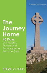 The Journey Home : 40 Days Of Thoughts, Prayers And Encouragement From The Celts The Journey Home : 40 Days Of Thoughts, Prayers And Encouragement From The Celts