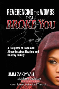 Reverencing The Wombs That Broke You : A Daughter Of Rape And Abuse Inspires Healing And Healthy Family Reverencing The Wombs That Broke You : A Daughter Of Rape And Abuse Inspires Healing And Healthy Family