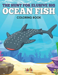 The Hunt For Elusive Big Ocean Fish Coloring Book The Hunt For Elusive Big Ocean Fish Coloring Book