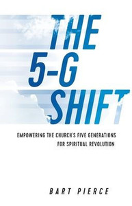 The 5-G Shift: Empowering The Church'S Five Generations For Spiritual Revolution