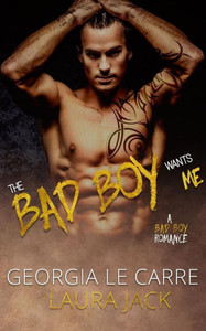 The Bad Boy Wants Me : A Bad Boy Romance