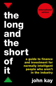 The Long And The Short Of It (International Edition) : A Global Guide To Finance And Investment For Those Not In The Industry