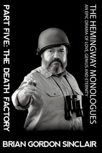 The Hemingway Monologues: An Epic Drama Of Love, Genius And Eternity : The Death Factory