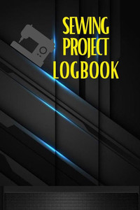 Sewing Project Logbook : | Dressmaking Journal To Keep Record Of Sewing Projects | Project Planner For Sewing Lover Sewing Project Logbook : | Dressmaking Journal To Keep Record Of Sewing Projects | Project Planner For Sewing Lover