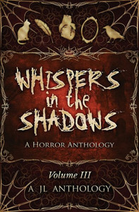 Whispers In The Shadows : A Horror Anthology Whispers In The Shadows : A Horror Anthology