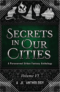 Secrets In Our Cities : A Paranormal Urban Fantasy Anthology Secrets In Our Cities : A Paranormal Urban Fantasy Anthology