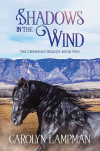 Shadows In The Wind : Cheyenne Trilogy Book Two Shadows In The Wind : Cheyenne Trilogy Book Two