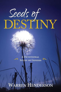 Seeds Of Destiny - A Devotional Study Of Genesis Seeds Of Destiny - A Devotional Study Of Genesis