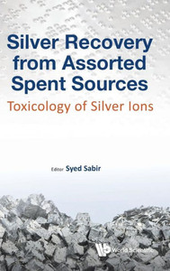Silver Recovery From Assorted Spent Sources : Toxicology Of Silver Ions