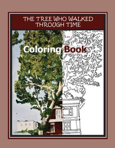The Tree Who Walked Through Time Coloring Book The Tree Who Walked Through Time Coloring Book