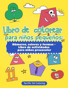 Libro De Colorear Para Niños Pequeños : Números, Colores Y Formas - Libro De Actividades Para Niños Preescolar (Spanish Edition) Libro De Colorear Para Niños Pequeños : Números, Colores Y Formas - Libro De Actividades Para Niños Preescolar (Spanish Edition)