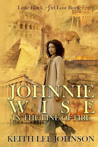 Little Black Girl Lost: Book 7 Johnnie Wise In The Line Of Fire Little Black Girl Lost: Book 7 Johnnie Wise In The Line Of Fire