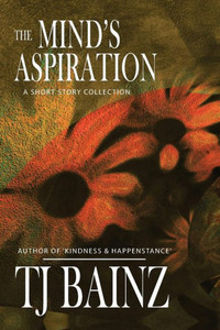 The Mind'S Aspiration : A Short Story Collection The Mind'S Aspiration : A Short Story Collection