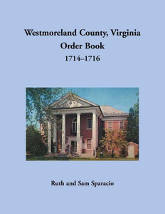 Westmoreland County, Virginia Order Book, 1714-1716 Westmoreland County, Virginia Order Book, 1714-1716