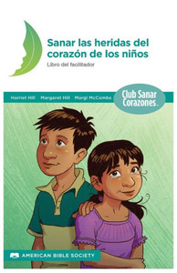 Sanando Las Heridas Del Corazón : Libro Del Facilitador Sanando Las Heridas Del Corazón : Libro Del Facilitador