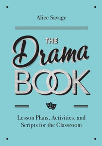The Drama Book: Lesson Plans, Activities, And Scripts For The Classroom The Drama Book: Lesson Plans, Activities, And Scripts For The Classroom