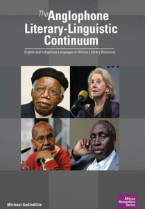 The Anglophone Literary-Linguistic Continuum : English And Indigenous Languages In African Literary Discourse The Anglophone Literary-Linguistic Continuum : English And Indigenous Languages In African Literary Discourse