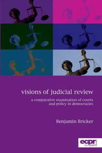 Visions Of Judicial Review : A Comparative Examination Of Courts And Policy In Democracies
