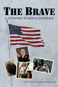 The Brave : A Collection Of Poetry And Prose The Brave : A Collection Of Poetry And Prose