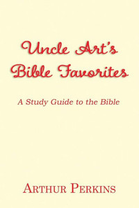 Uncle Art'S Bible Favorites : A Study Guide To The Bible Uncle Art'S Bible Favorites : A Study Guide To The Bible