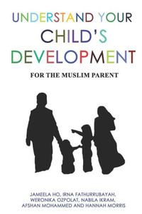 Understand Your Child'S Development : For The Muslim Parent