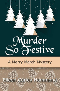 Murder So Festive : A Merry March Mystery Murder So Festive : A Merry March Mystery