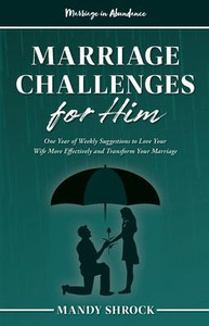 Marriage In Abundance'S Marriage Challenges For Him : One Year Of Weekly Suggestions To Love Your Wife More Effectively And Transform Your Marriage Marriage In Abundance'S Marriage Challenges For Him : One Year Of Weekly Suggestions To Love Your Wife More Effectively And Transform Your Marriage