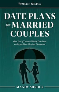 Marriage In Abundance'S Date Plans For Married Couples : One Year Of Creative Weekly Date Ideas To Deepen Your Marriage Connection Marriage In Abundance'S Date Plans For Married Couples : One Year Of Creative Weekly Date Ideas To Deepen Your Marriage Connection