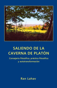 Saliendo De La Caverna De Platón : Consejería Filosófica, Práctica Filosófica Y Autotransformación