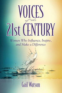 Voices Of The 21St Century : Women Who Influence, Inspire, And Make A Difference