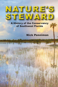 Nature'S Steward : A History Of The Conservancy Of Southwest Florida Nature'S Steward : A History Of The Conservancy Of Southwest Florida