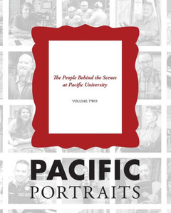 Pacific Portraits : Pacific Portraits: The People Behind The Scenes At Pacific University (Volume Two) Pacific Portraits : Pacific Portraits: The People Behind The Scenes At Pacific University (Volume Two)