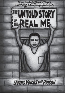 The Untold Story Of The Real Me : Young Voices From Prison The Untold Story Of The Real Me : Young Voices From Prison